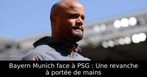 Bayern Munich face à PSG : Une revanche à portée de mains