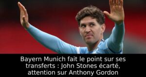 Bayern Munich fait le point sur ses transferts : John Stones écarté, attention sur Anthony Gordon