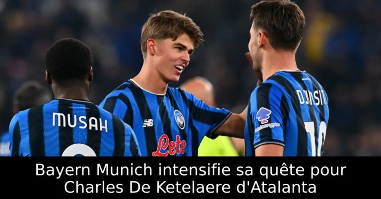 Bayern Munich intensifie sa quête pour Charles De Ketelaere d'Atalanta