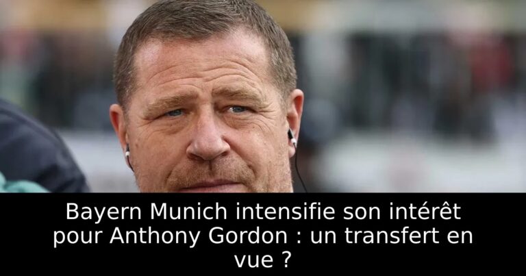 Bayern Munich intensifie son intérêt pour Anthony Gordon : un transfert en vue ?