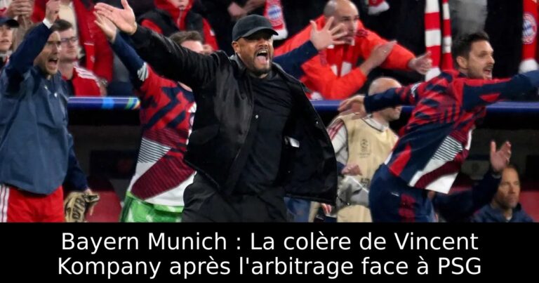 Bayern Munich : La colère de Vincent Kompany après l'arbitrage face à PSG
