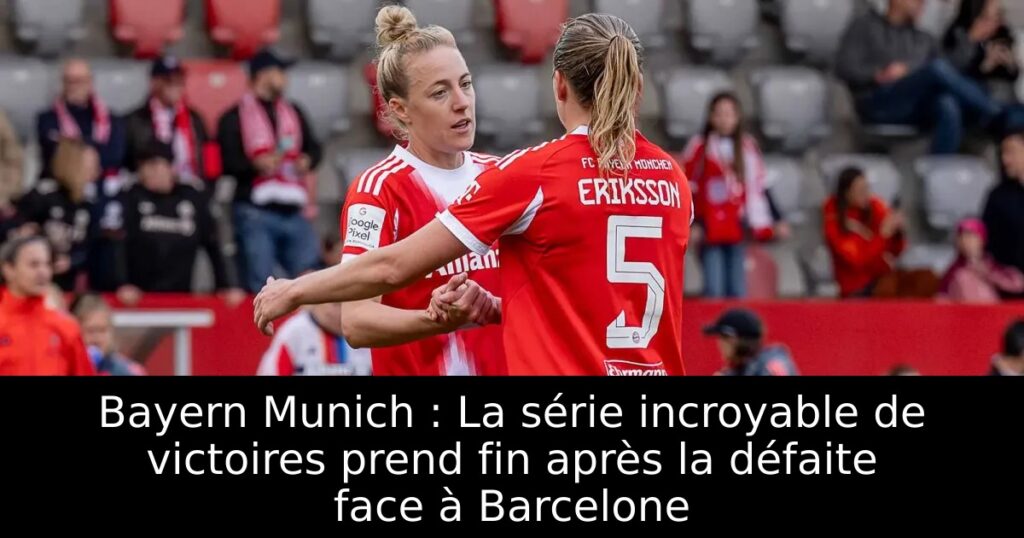 Bayern Munich : La série incroyable de victoires prend fin après la défaite face à Barcelone