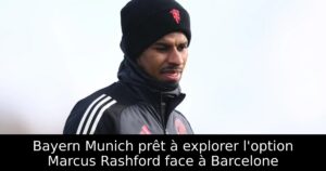 Bayern Munich prêt à explorer l&rsquo;option Marcus Rashford face à Barcelone