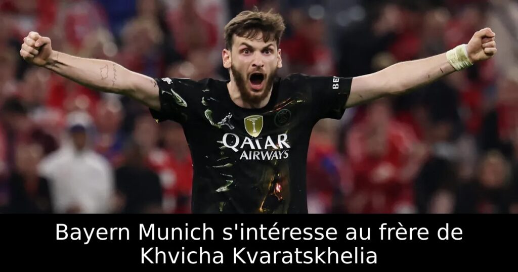 Bayern Munich s&rsquo;intéresse au frère de Khvicha Kvaratskhelia