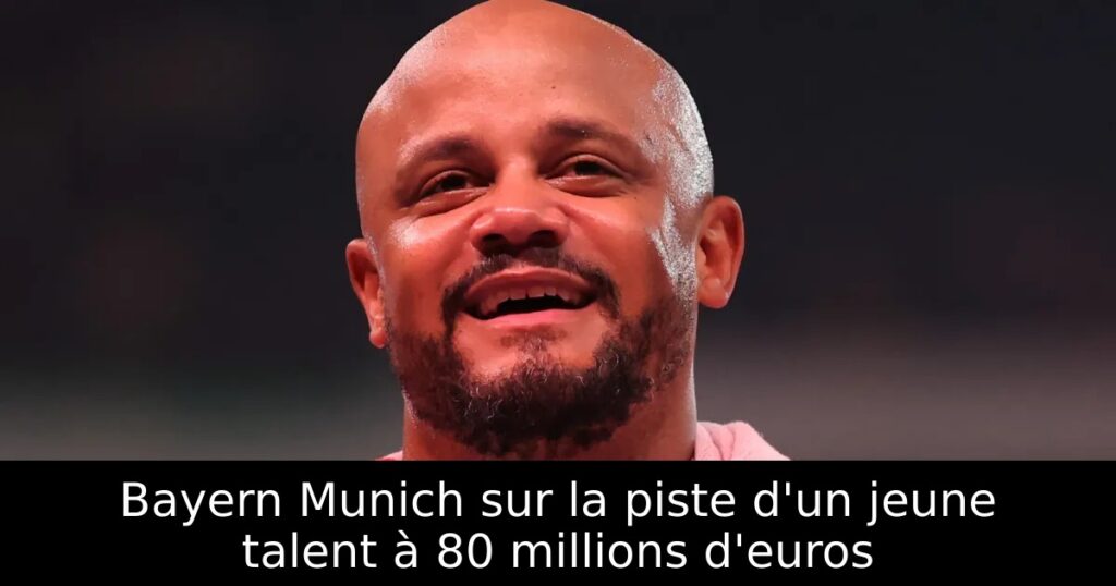 Bayern Munich sur la piste d&rsquo;un jeune talent à 80 millions d&rsquo;euros