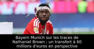 Bayern Munich sur les traces de Nathaniel Brown : un transfert à 60 millions d&rsquo;euros en perspective