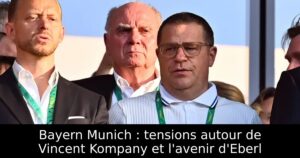 Bayern Munich : tensions autour de Vincent Kompany et l&rsquo;avenir d&rsquo;Eberl