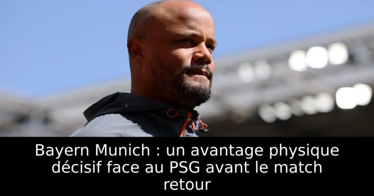 Bayern Munich : un avantage physique décisif face au PSG avant le match retour