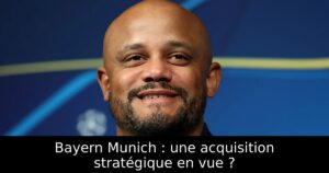 Bayern Munich : une acquisition stratégique en vue ?