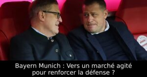 Bayern Munich : Vers un marché agité pour renforcer la défense ?