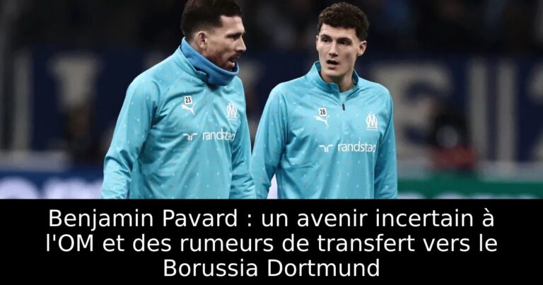 Benjamin Pavard : un avenir incertain à l'OM et des rumeurs de transfert vers le Borussia Dortmund