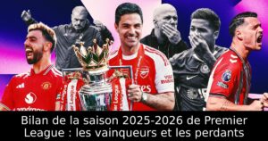 Bilan de la saison 2025-2026 de Premier League : les vainqueurs et les perdants