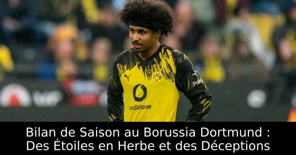 Bilan de Saison au Borussia Dortmund : Des Étoiles en Herbe et des Déceptions