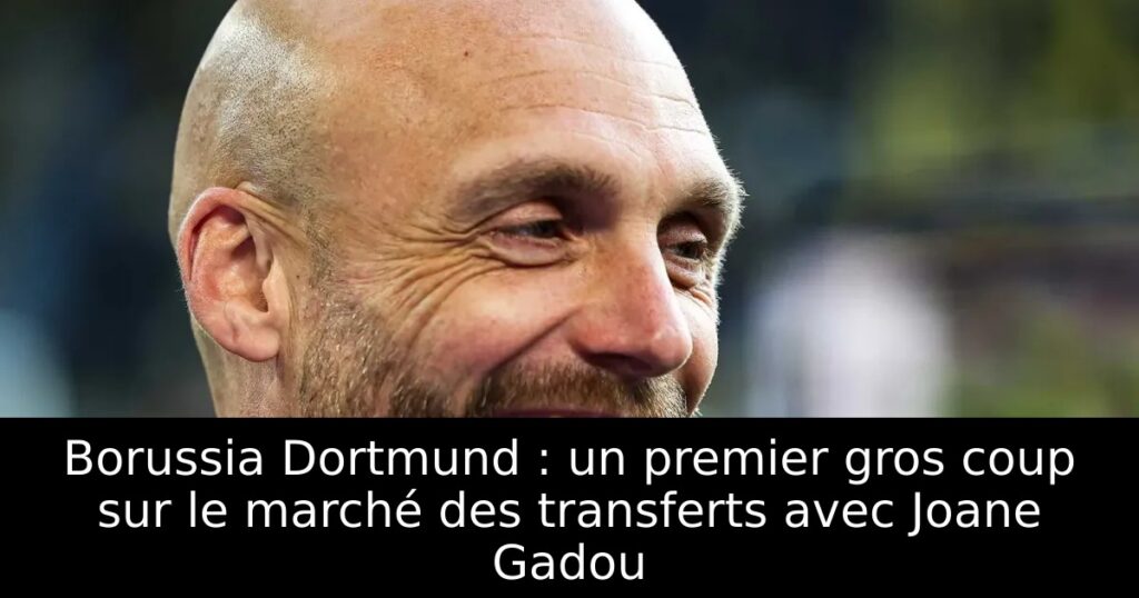 Borussia Dortmund : un premier gros coup sur le marché des transferts avec Joane Gadou