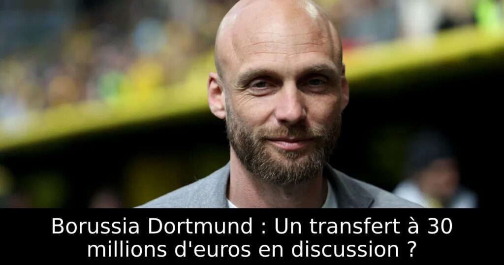 Borussia Dortmund : Un transfert à 30 millions d&rsquo;euros en discussion ?