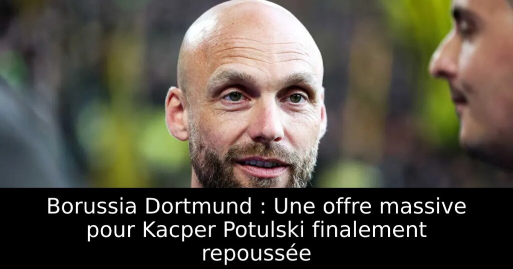 Borussia Dortmund : Une offre massive pour Kacper Potulski finalement repoussée