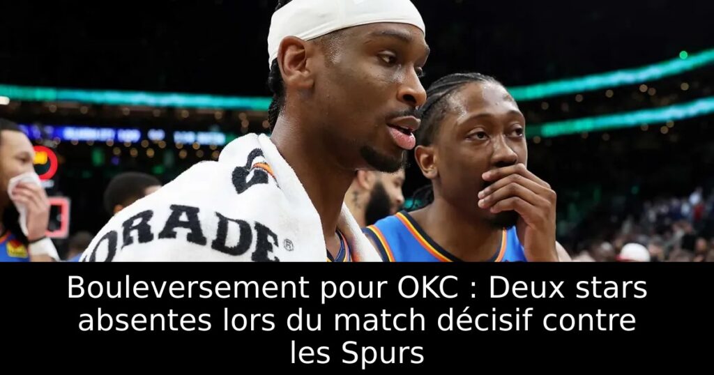 Bouleversement pour OKC : Deux stars absentes lors du match décisif contre les Spurs