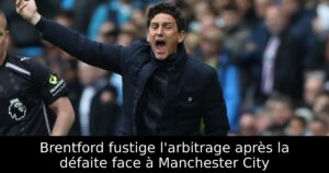 Brentford fustige l&rsquo;arbitrage après la défaite face à Manchester City