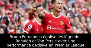 Bruno Fernandes égalise les légendes Ronaldo et Van Persie avec une performance décisive en Premier League