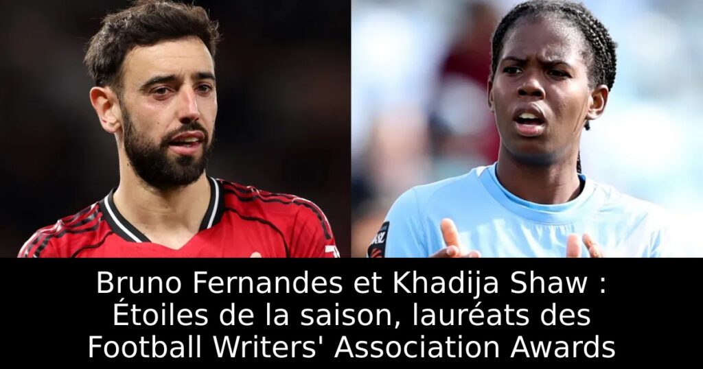 Bruno Fernandes et Khadija Shaw : Étoiles de la saison, lauréats des Football Writers&rsquo; Association Awards