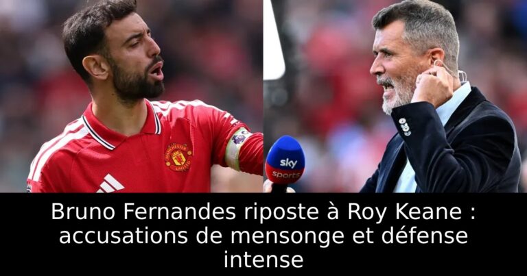 Bruno Fernandes riposte à Roy Keane : accusations de mensonge et défense intense