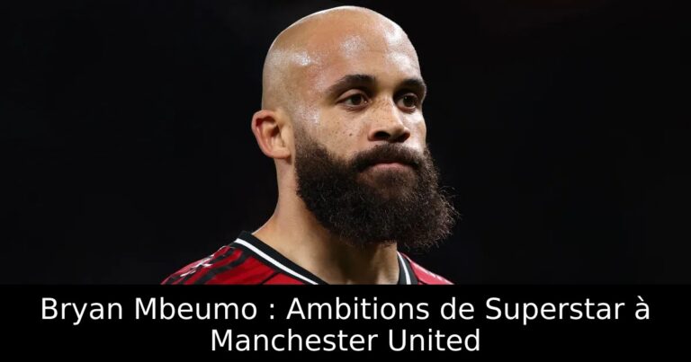 Bryan Mbeumo : Ambitions de Superstar à Manchester United
