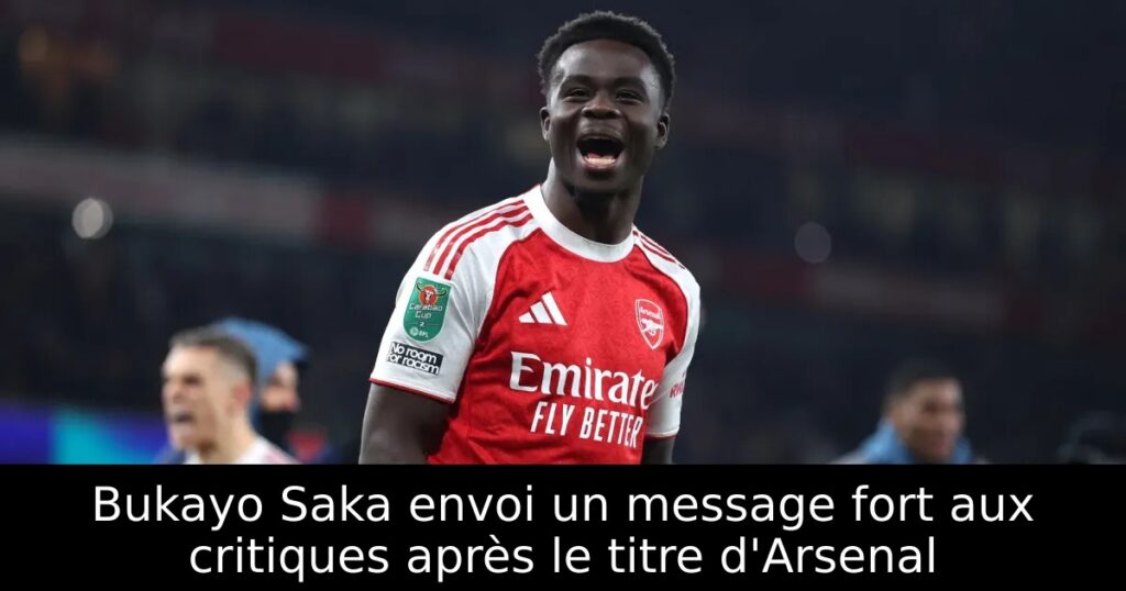 Bukayo Saka envoi un message fort aux critiques après le titre d&rsquo;Arsenal