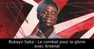 Bukayo Saka : Le combat pour la gloire avec Arsenal
