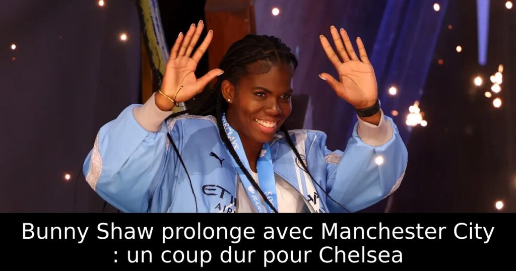 Bunny Shaw prolonge avec Manchester City : un coup dur pour Chelsea