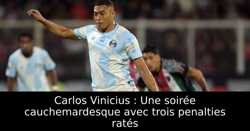 Carlos Vinicius : Une soirée cauchemardesque avec trois penalties ratés