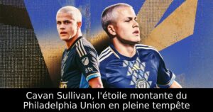 Cavan Sullivan, l&rsquo;étoile montante du Philadelphia Union en pleine tempête