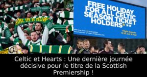 Celtic et Hearts : Une dernière journée décisive pour le titre de la Scottish Premiership !