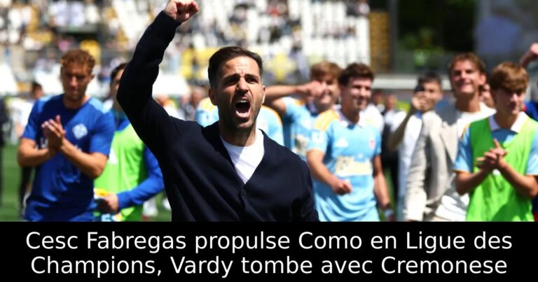 Cesc Fabregas propulse Como en Ligue des Champions, Vardy tombe avec Cremonese