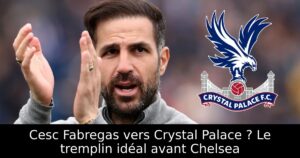Cesc Fabregas vers Crystal Palace ? Le tremplin idéal avant Chelsea