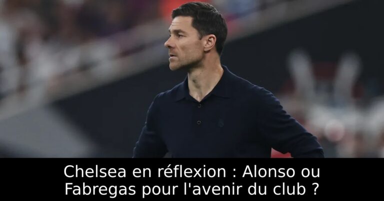 Chelsea en réflexion : Alonso ou Fabregas pour l'avenir du club ?