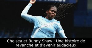 Chelsea et Bunny Shaw : Une histoire de revanche et d&rsquo;avenir audacieux
