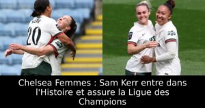 Chelsea Femmes : Sam Kerr entre dans l&rsquo;Histoire et assure la Ligue des Champions
