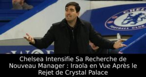 Chelsea Intensifie Sa Recherche de Nouveau Manager : Iraola en Vue Après le Rejet de Crystal Palace