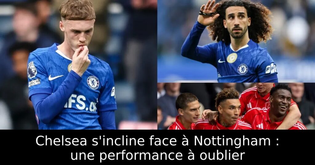 Chelsea s&rsquo;incline face à Nottingham : une performance à oublier