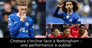 Chelsea s&rsquo;incline face à Nottingham : une performance à oublier