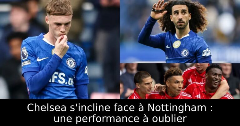 Chelsea s'incline face à Nottingham : une performance à oublier