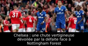 Chelsea : une chute vertigineuse dévoilée par la défaite face à Nottingham Forest