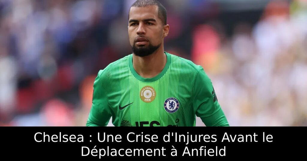 Chelsea : Une Crise d&rsquo;Injures Avant le Déplacement à Anfield
