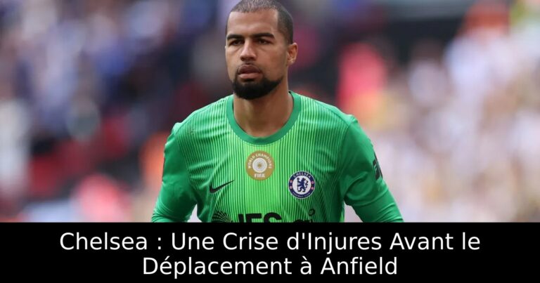 Chelsea : Une Crise d'Injures Avant le Déplacement à Anfield