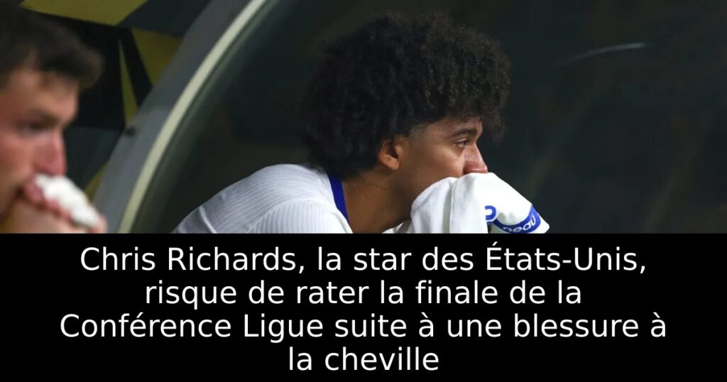 Chris Richards, la star des États-Unis, risque de rater la finale de la Conférence Ligue suite à une blessure à la cheville