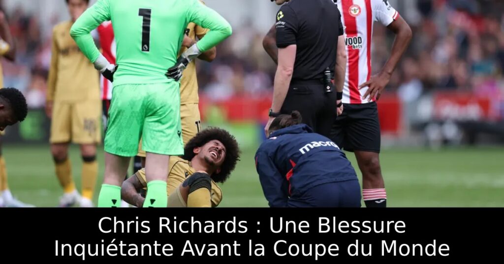 Chris Richards : Une Blessure Inquiétante Avant la Coupe du Monde