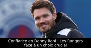 Confiance en Danny Rohl : Les Rangers face à un choix crucial