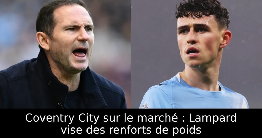 Coventry City sur le marché : Lampard vise des renforts de poids