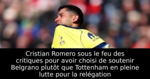 Cristian Romero sous le feu des critiques pour avoir choisi de soutenir Belgrano plutôt que Tottenham en pleine lutte pour la relégation