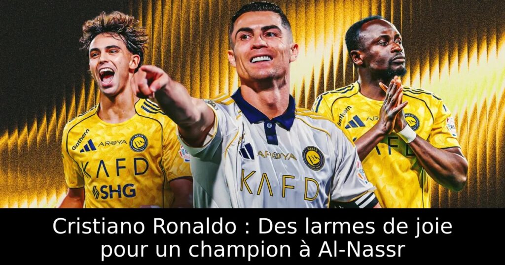 Cristiano Ronaldo : Des larmes de joie pour un champion à Al-Nassr